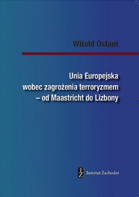 Unia Europejska wobec zagrożenia terroryzmem – od Maastricht do Lizbony